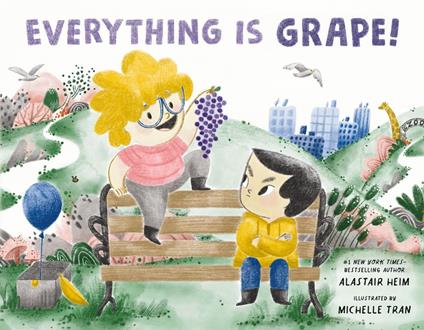 Everything Is Grape! - Alastair Heim,Michelle Tran - ebook