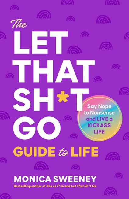 The Let That Sh*t Go Guide to Life