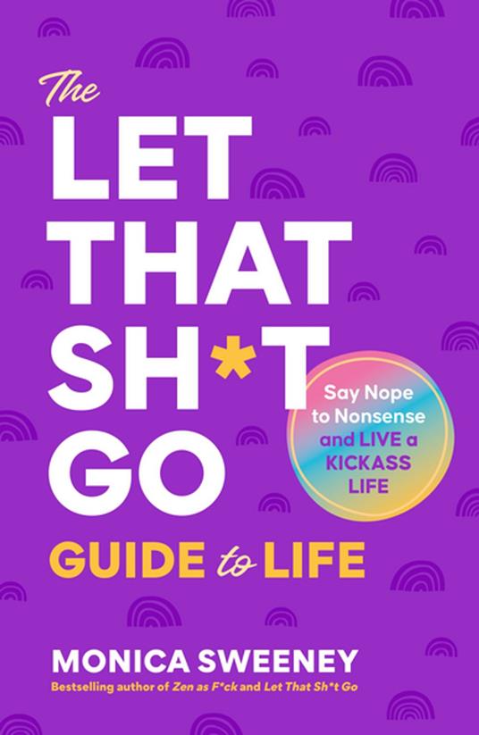 The Let That Sh*t Go Guide to Life
