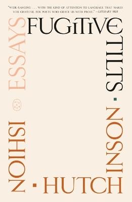Fugitive Tilts: Essays - Ishion Hutchinson - cover