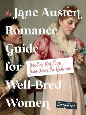 The Jane Austen Romance Guide for Well-Bred Women: Spotting Red Flags from Across the Ballroom - Emily Reed - cover