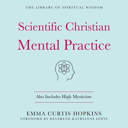 Scientific Christian Mental Practice: Also Includes High Mysticism