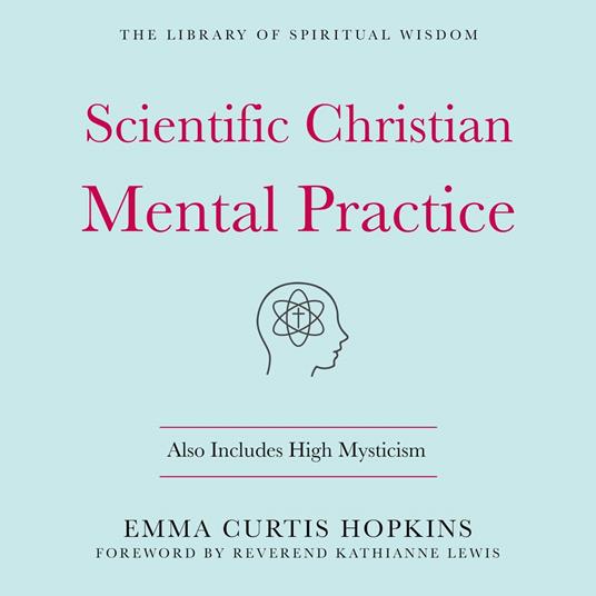 Scientific Christian Mental Practice: Also Includes High Mysticism