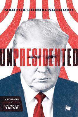 Unpresidented: A Biography of Donald Trump - Martha Brockenbrough - cover