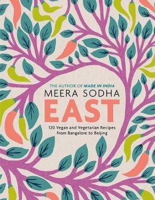 East: 120 Vegan and Vegetarian Recipes from Bangalore to Beijing [American Measurements] - Meera Sodha - cover