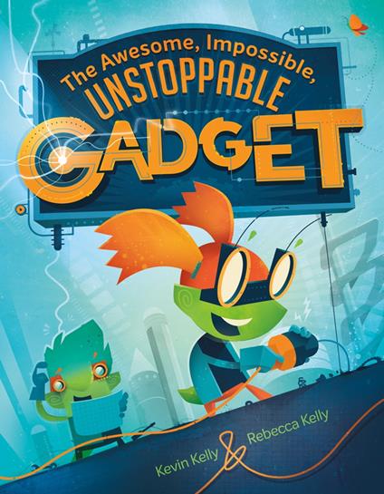 The Awesome, Impossible, Unstoppable Gadget - Kevin Kelly,Rebecca Kelly - ebook