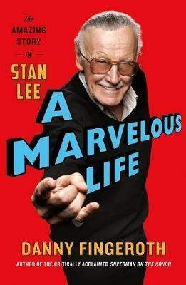A Marvelous Life: The Amazing Story of Stan Lee - Danny Fingeroth - cover