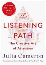 The Listening Path: The Creative Art of Attention (a 6-Week Artist's Way Program)