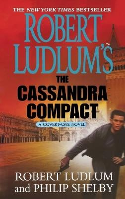 Robert Ludlum's the Cassandra Compact: A Covert-One Novel - Robert Ludlum,Philip Shelby - cover