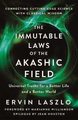 The Immutable Laws Of The Akashic Field: Universal Truths for a Better Life and a Better World - Ervin Laszlo - cover