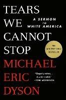 Tears We Cannot Stop: A Sermon to White America