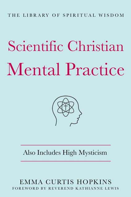 Scientific Christian Mental Practice: Also Includes High Mysticism