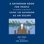 A Bathroom Book for People Not Pooping or Peeing But Using the Bathroom as an Escape
