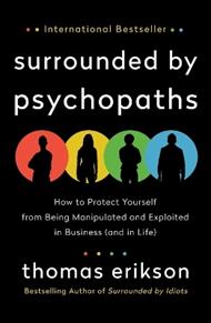 Surrounded by Psychopaths: How to Protect Yourself from Being Manipulated and Exploited in Business (and in Life) [The Surrounded by Idiots Series]