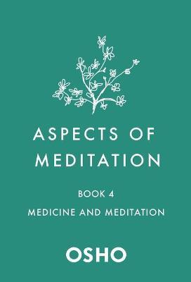 Aspects of Meditation Book 4: Medicine and Meditation - Osho - cover
