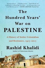 The Hundred Years' War on Palestine: A History of Settler Colonialism and Resistance, 1917-2017