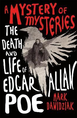 A Mystery of Mysteries: The Death and Life of Edgar Allan Poe - Mark Dawidziak - cover