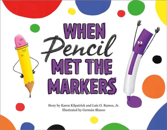 When Pencil Met the Markers - Karen Kilpatrick,Luis O. Ramos Jr.,German Blanco - ebook