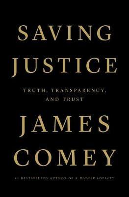 Saving Justice: Truth, Transparency, and Trust - James Comey - cover