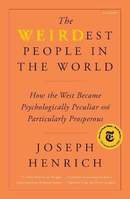 The Weirdest People in the World: How the West Became Psychologically Peculiar and Particularly Prosperous - Joseph Henrich - cover