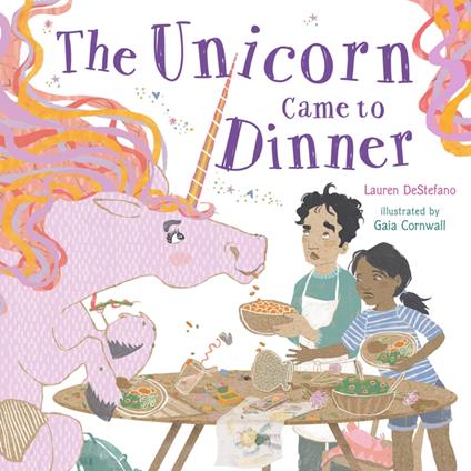 The Unicorn Came to Dinner - Lauren DeStefano,Gaia Cornwall - ebook
