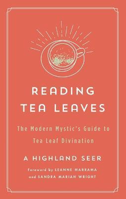 Reading Tea Leaves: The Modern Mystic's Guide to Tea Leaf Divination - A Highland Seer - cover