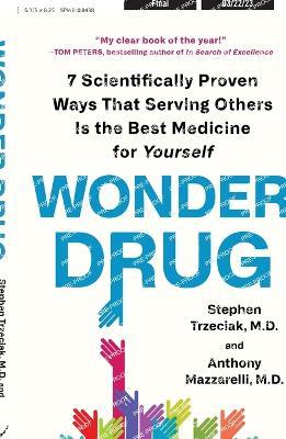 Wonder Drug: 7 Scientifically Proven Ways That Serving Others Is the Best Medicine for Yourself - Stephen Trzeciak,Anthony Mazzarelli - cover