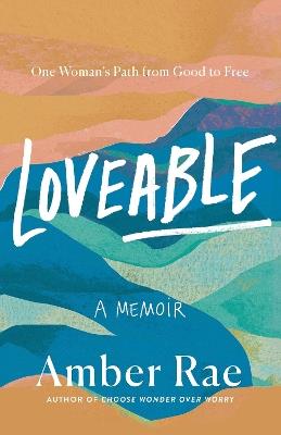 Loveable: A Memoir: One Woman’s Path from Good to Free - Amber Rae - cover