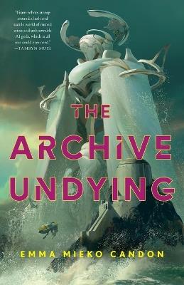The Archive Undying - Emma Mieko Candon - cover