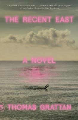 The Recent East: A Novel - Thomas Grattan - cover