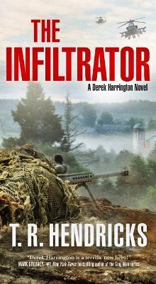 The Infiltrator: A Derek Harrington Novel - T. R. Hendricks - cover