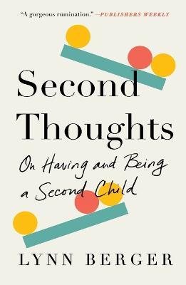 Second Thoughts: On Having and Being a Second Child - Lynn Berger - cover