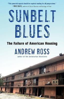 Sunbelt Blues: The Failure of American Housing - Andrew Ross - cover