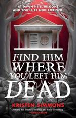 Find Him Where You Left Him Dead