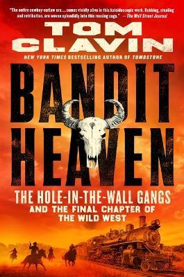 Bandit Heaven: The Hole-In-The-Wall Gangs and the Final Chapter of the Wild West - Tom Clavin - cover