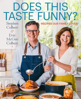 Does This Taste Funny?: Recipes Our Family Loves - Stephen Colbert,Evie McGee Colbert - cover