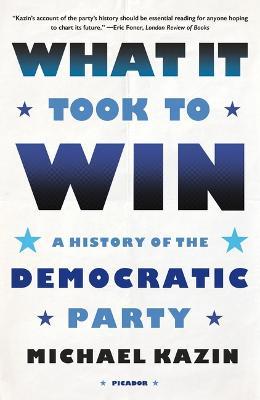 What It Took to Win: A History of the Democratic Party - Michael Kazin - cover