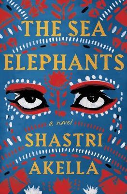 The Sea Elephants - Shastri Akella - cover