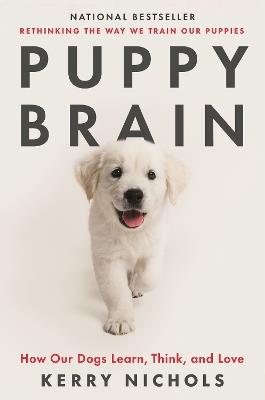 Puppy Brain: How Our Dogs Learn, Think, and Love - Kerry Nichols - cover