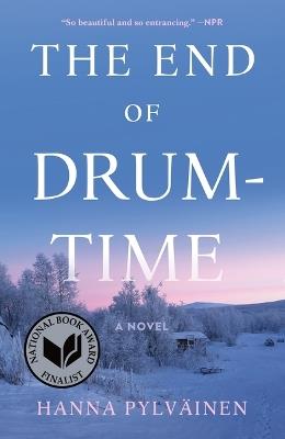 The End of Drum-Time: A Novel - Hanna Pylvainen - cover