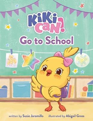 Kiki Can! Go to School: A Canticos Original Picture Book - Susie Jaramillo - cover