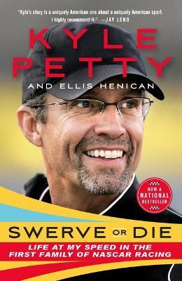 Swerve or Die: Life at My Speed in the First Family of NASCAR Racing - Kyle Petty,Ellis Henican - cover