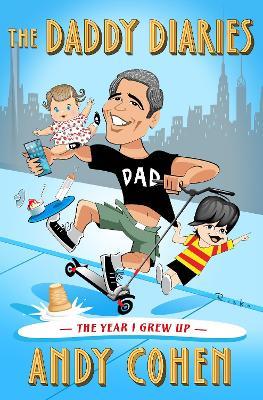 The Daddy Diaries: The Year I Grew Up - Andy Cohen - cover