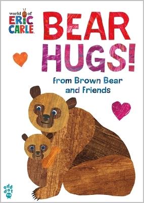 Bear Hugs! from Brown Bear and Friends (World of Eric Carle) - Eric Carle,Odd Dot - cover