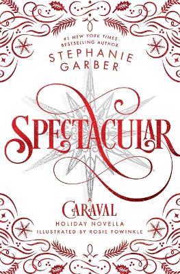 Spectacular: A Caraval Holiday Novella - Stephanie Garber - cover