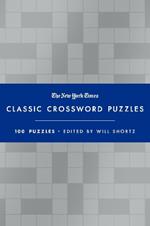 The New York Times Classic Crossword Puzzles (Blue and Silver): 100 Puzzles Edited by Will Shortz