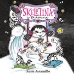 Skeletina y el Entremundo / Skeletina and the In-Between World (Spanish ed.)
