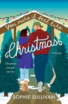 You Make It Feel Like Christmas: A Novel - Sophie Sullivan - cover