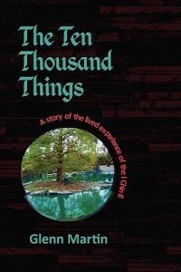 The Ten Thousand Things: A Story of the Lived Experience of the I Ching - Glenn Martin - cover