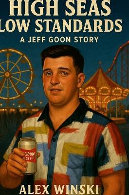 High Seas Low Standards A Jeff Goon Story - Alex Winski - cover